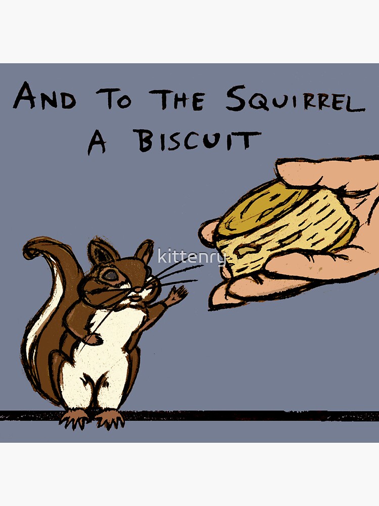 and to the squirrel, a biscuit by kittenry