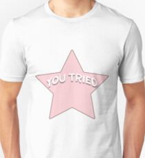 YOU TRIED Unisex T-Shirt
