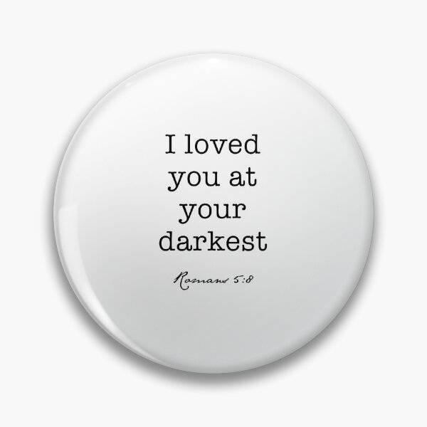 Item preview, I Loved You at Your Darkest, Romans 5:8 designed and sold by corbrand.