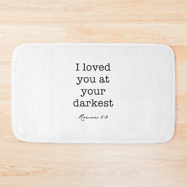 Item preview, I Loved You at Your Darkest, Romans 5:8 designed and sold by corbrand.