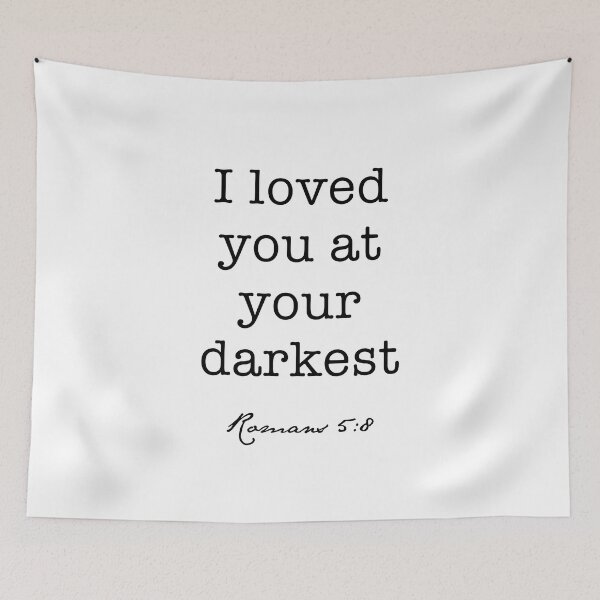 Item preview, I Loved You at Your Darkest, Romans 5:8 designed and sold by corbrand.