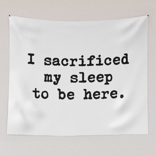 Item preview, I Sacrificed My Sleep To Be Here designed and sold by allysmar.