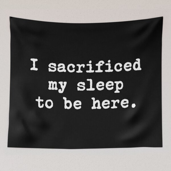 Item preview, I Sacrificed My Sleep To Be Here designed and sold by allysmar.