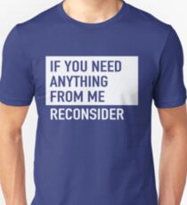 Wenn du etwas von mir brauchst. Überdenken Sie Unisex T-Shirt