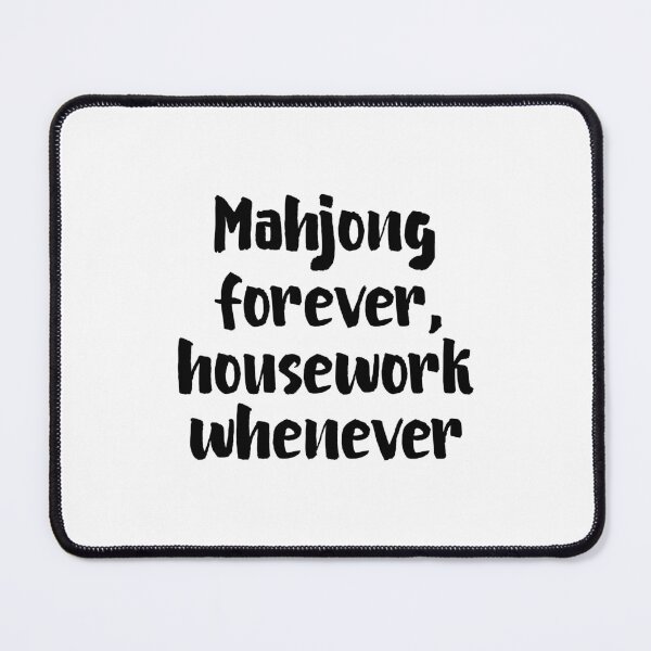 Item preview, Mahjong Forever Housework Whenever Mahjong Lover Quote designed and sold by allysmar.
