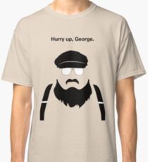 Hurry Up, George Classic T-Shirt