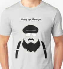 Hurry Up, George Unisex T-Shirt
