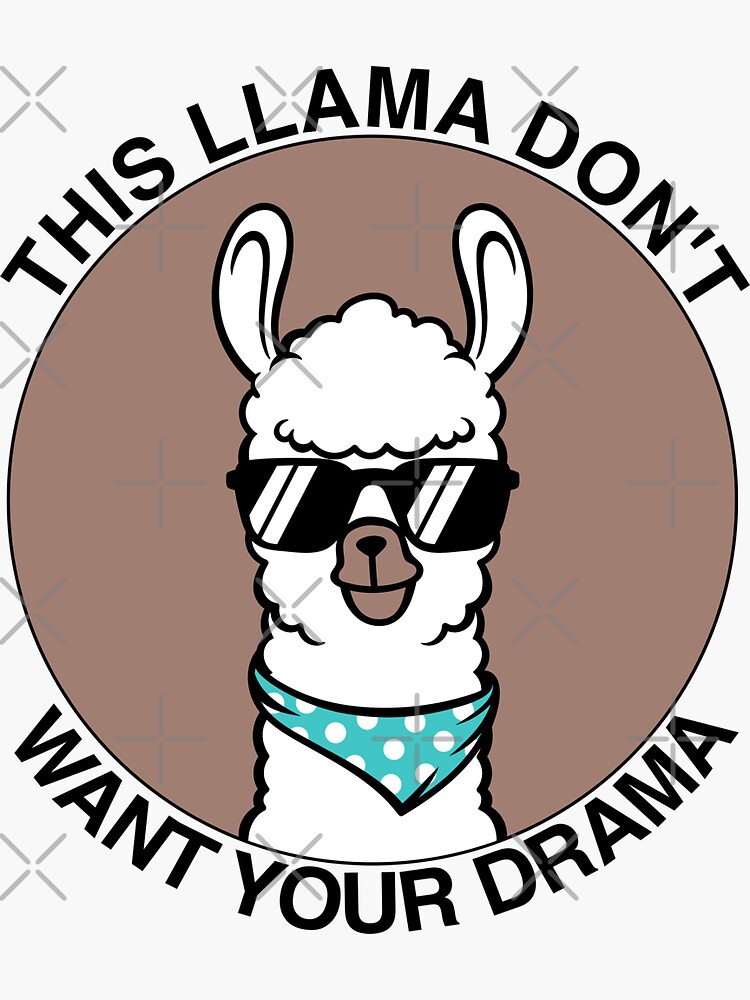 "This Llama Don't Want Your Drama Funny Llama Drama No Drama Llama