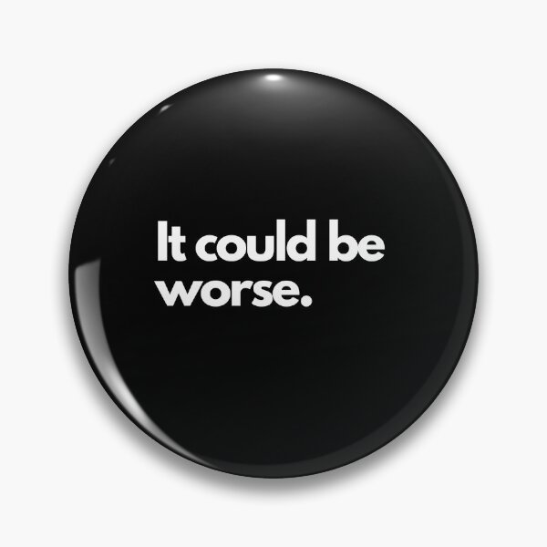 Item preview, It Could Be Worse designed and sold by Crafty-Mornings.