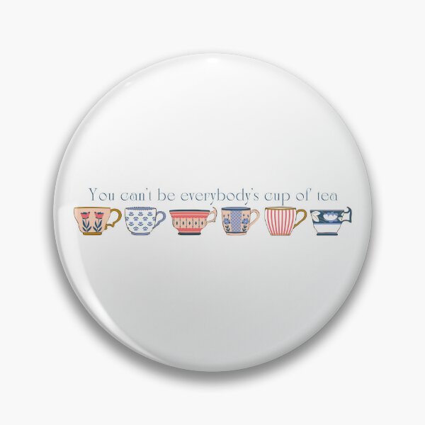Item preview, You Can't Be Everybody's Cup of Tea designed and sold by MeCoDesigns.