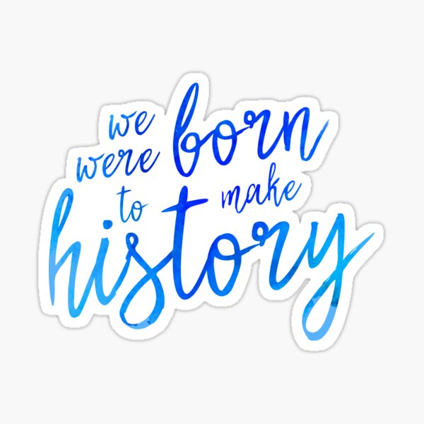 Born to Make History Vinyl Sticker