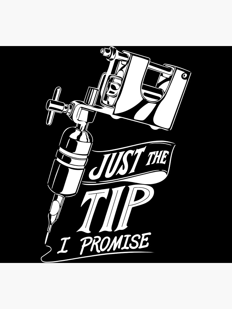 Tattoo Ink Just The Tip I Promise Funny Tattoo Artist Gifts Bags