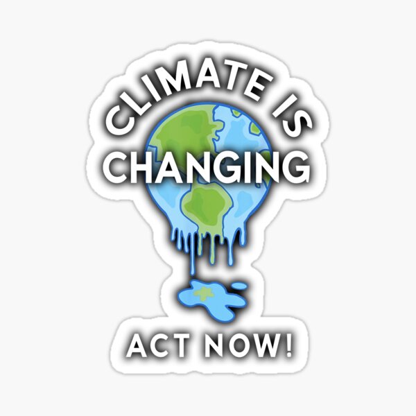 Climate is Changing & Earth is Melting - ACT NOW!! Sticker