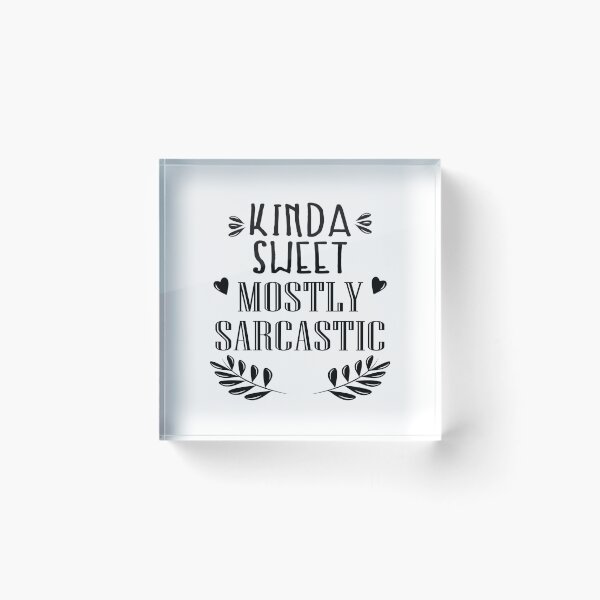 Item preview, Kinda Sweet Mostly Sarcastic  designed and sold by VikiQuick.