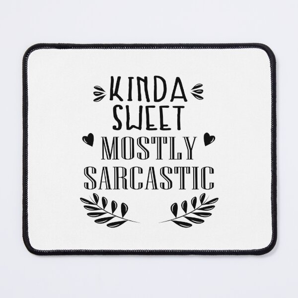 Item preview, Kinda Sweet Mostly Sarcastic  designed and sold by VikiQuick.