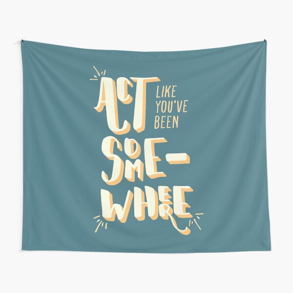 Act Like You've Been Somewhere Tapestry