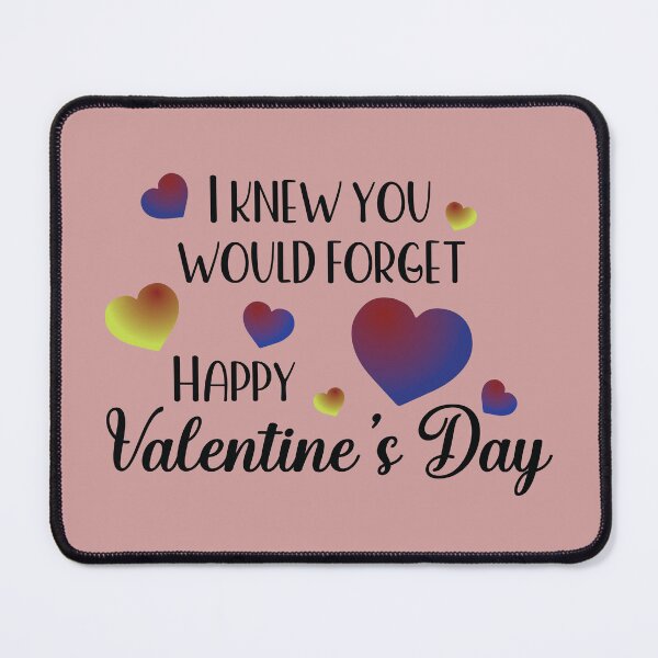 Item preview, I Knew You Would Forget | Funny Valentines Day | Happy Valentines Day designed and sold by DrawingBoard.