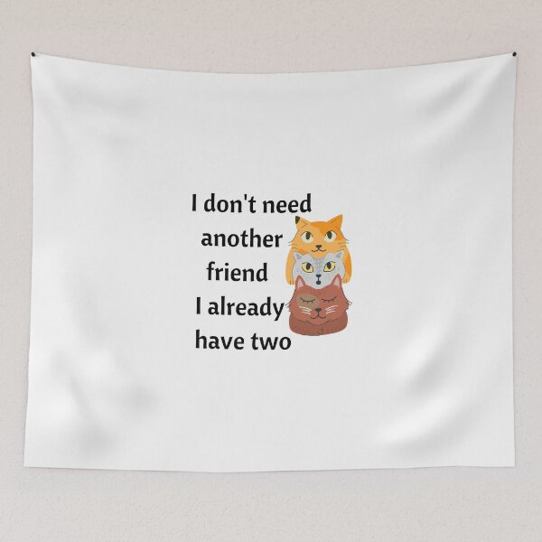 Item preview, I don't need another friend I already have two Introvert design for cat lovers designed and sold by Brutebabby.