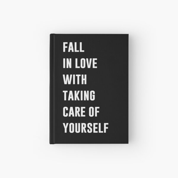 Fall In Love With Taking Care Of Yourself Hardcover Journal By Kjanedesigns Redbubble