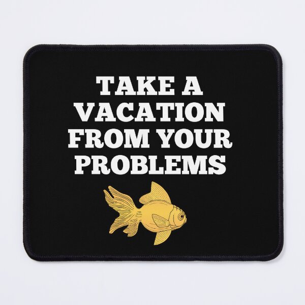 Item preview, Take A Vacation From Your Problems designed and sold by barrelroll909.