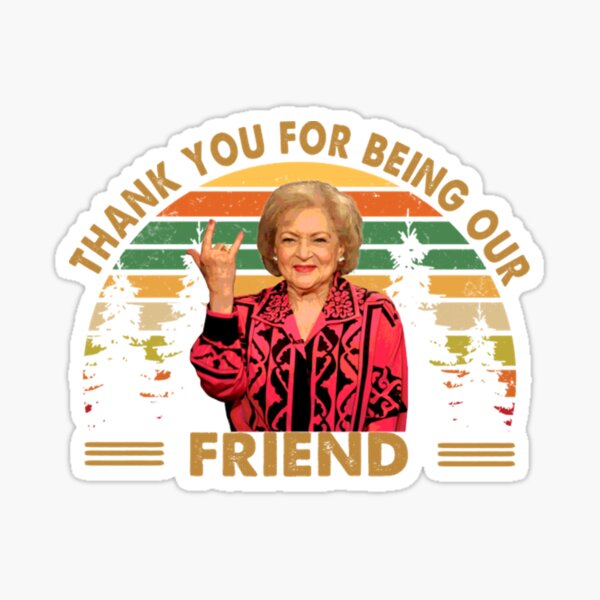 "Thank You For Being Our Friend Betty White 1922 2021" Sticker For Sale ...