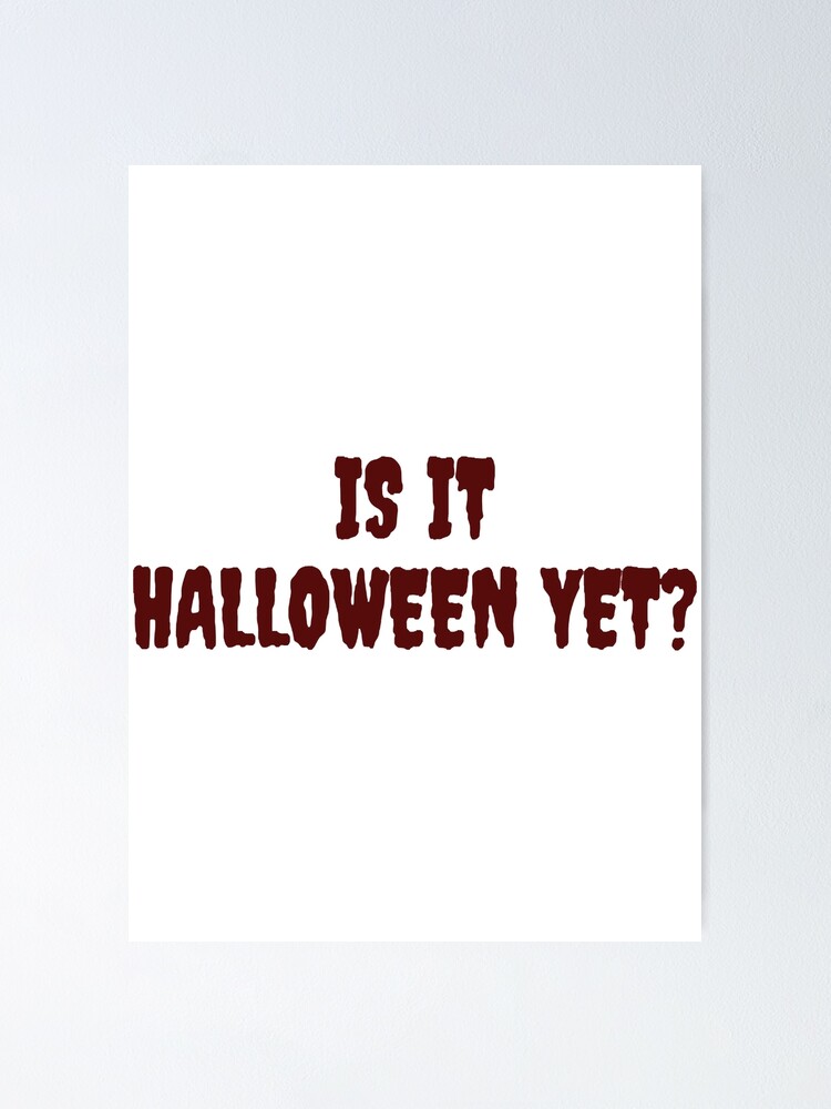 "Is it halloween yet " Poster for Sale by ranhbunap Redbubble
