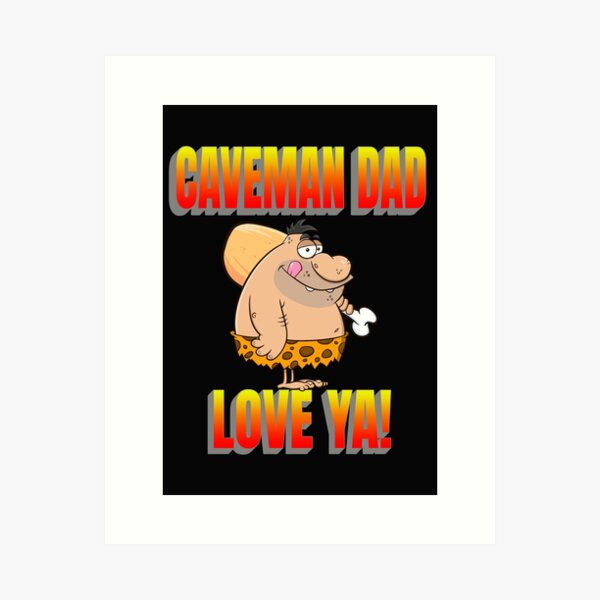 CAVEMAN DAD, LOVE CAVEMAN, CAVEMAN VALENTINE, DORKY VALENTINE GIFT, Art Print