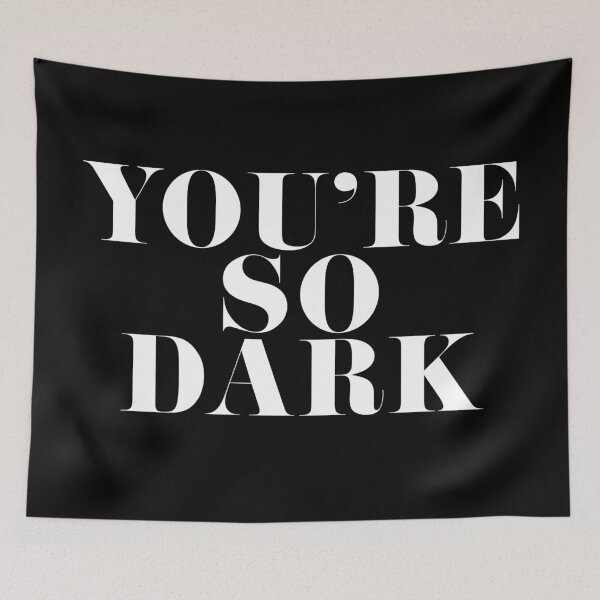 Item preview, You're So Dark designed and sold by arabelluhh.