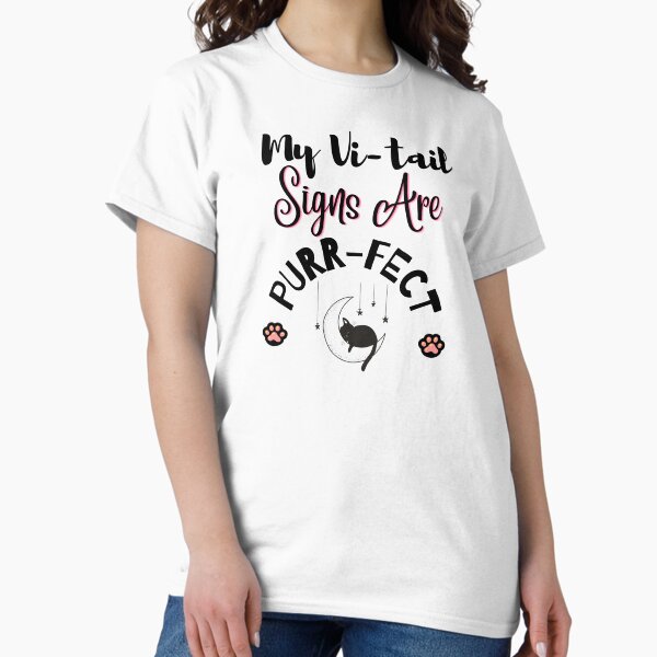 My Vi-tail Signs Are Purr-fect Classic T-Shirt