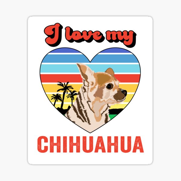 I Love MY Chihuahua. My favorite friend. Sticker