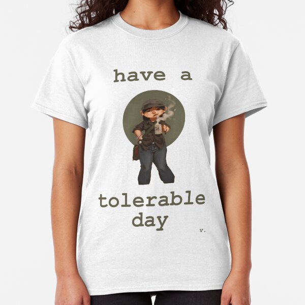 Have a Tolerable Day Classic T-Shirt