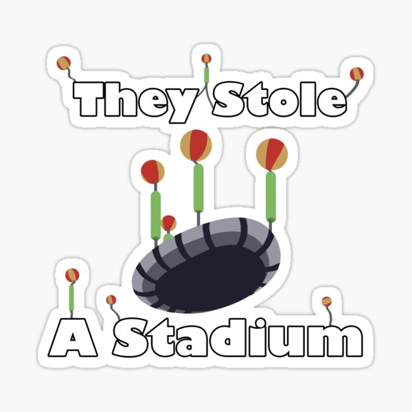 They Stole A Stadium Sticker