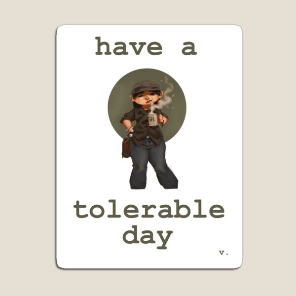 Have a Tolerable Day Magnet