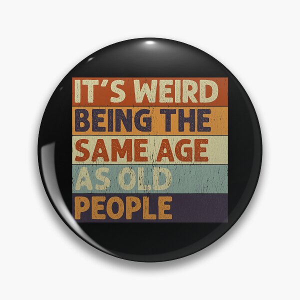 Item preview, It's Weird Being The Same Age As Old People Retro designed and sold by PrincessBrogan.