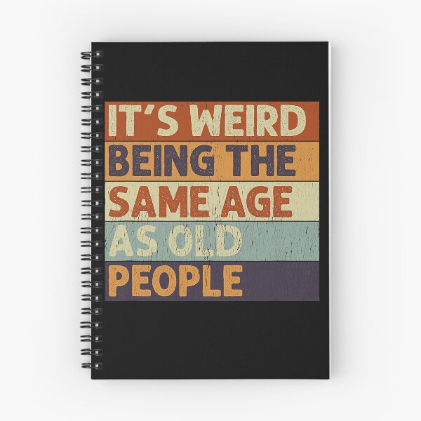 Item preview, It's Weird Being The Same Age As Old People Retro designed and sold by PrincessBrogan.