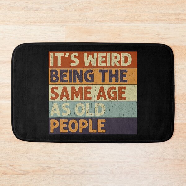 Item preview, It's Weird Being The Same Age As Old People Retro designed and sold by PrincessBrogan.