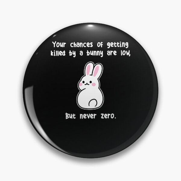 Item preview, Funny Your Chances Of Getting Killed By A Bunny Are Low designed and sold by MichaelxHarvey.