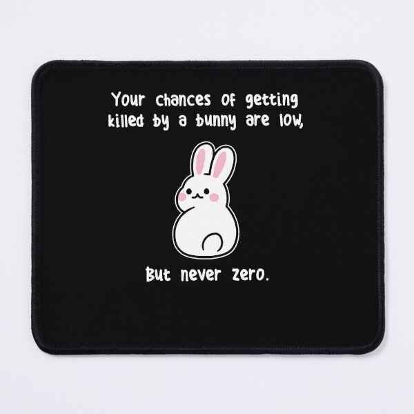 Item preview, Funny Your Chances Of Getting Killed By A Bunny Are Low designed and sold by MichaelxHarvey.