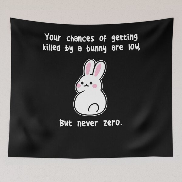 Item preview, Funny Your Chances Of Getting Killed By A Bunny Are Low designed and sold by MichaelxHarvey.