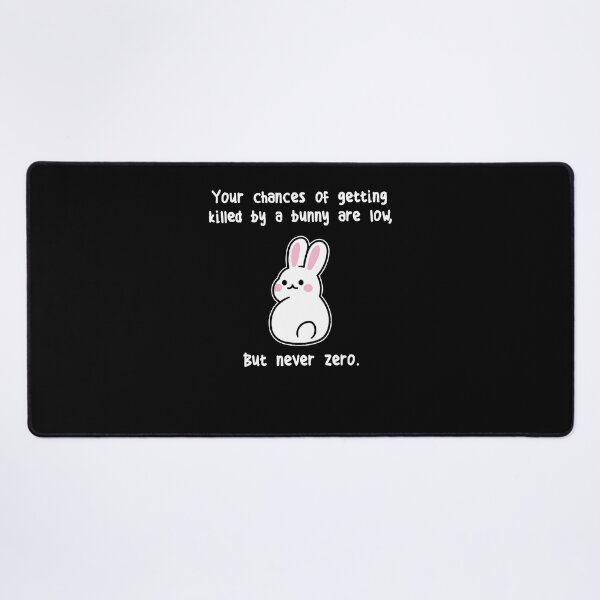 Item preview, Funny Your Chances Of Getting Killed By A Bunny Are Low designed and sold by MichaelxHarvey.
