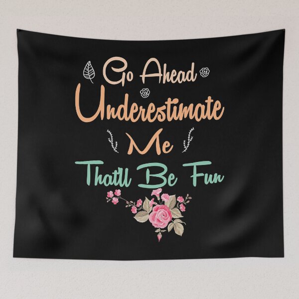 Item preview, Go Ahead Underestimate Me That'll Be Fun  designed and sold by PedroxFigueroa.