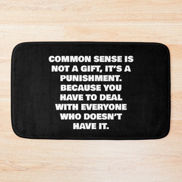 Item preview, COMMON SENSE IS NOT A GIFT, IT’S A PUNISHMENT. BECAUSE YOU HAVE TO DEAL WITH EVERYONE WHO DOESN’T HAVE IT. designed and sold by Sarcastic Joe.