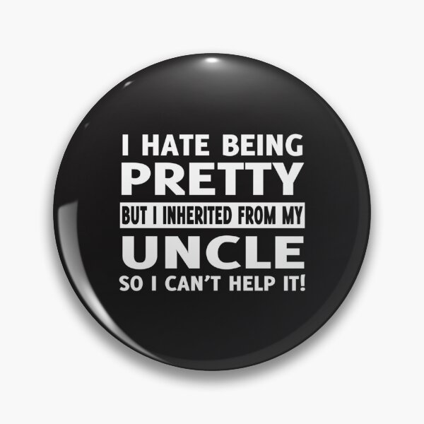 Item preview, I HATE BEING PRETTY BUT INHERITED FROM MY UNCLE SO I CAN_T HELP IT! designed and sold by King-Parent.