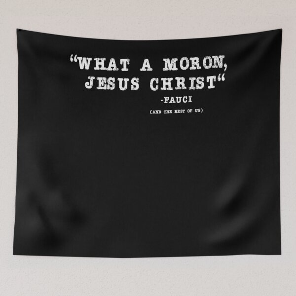 Item preview, What a moron Jesus Christ Dr. Fauci Classic designed and sold by MarnetteMMorgan.