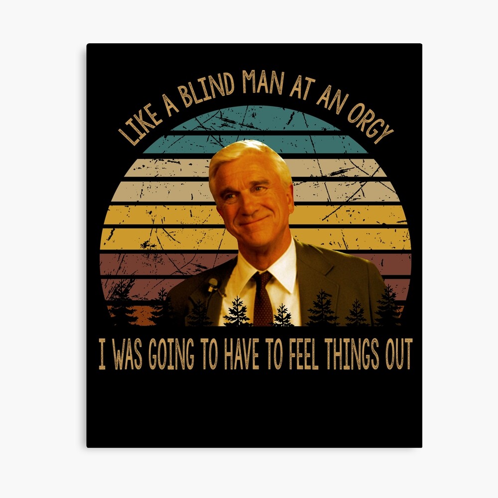 I was going to have to feel things out Frank Drebin character