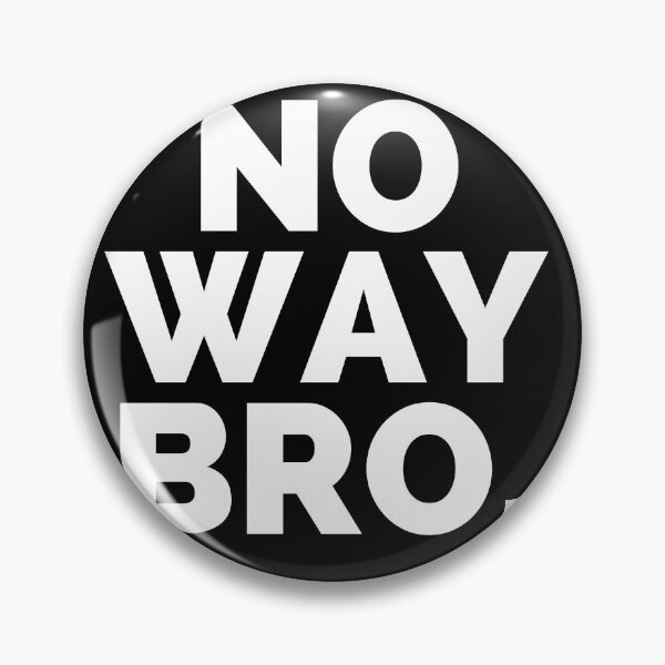 Item preview, No way Bro - a sarcastic comment designed and sold by Creative Life.