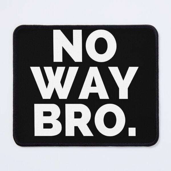 Item preview, No way Bro - a sarcastic comment designed and sold by Creative Life.
