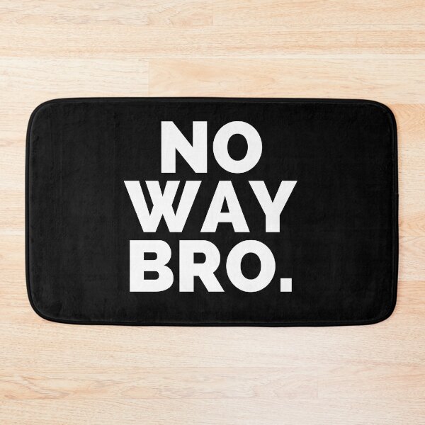 Item preview, No way Bro - a sarcastic comment designed and sold by Creative Life.