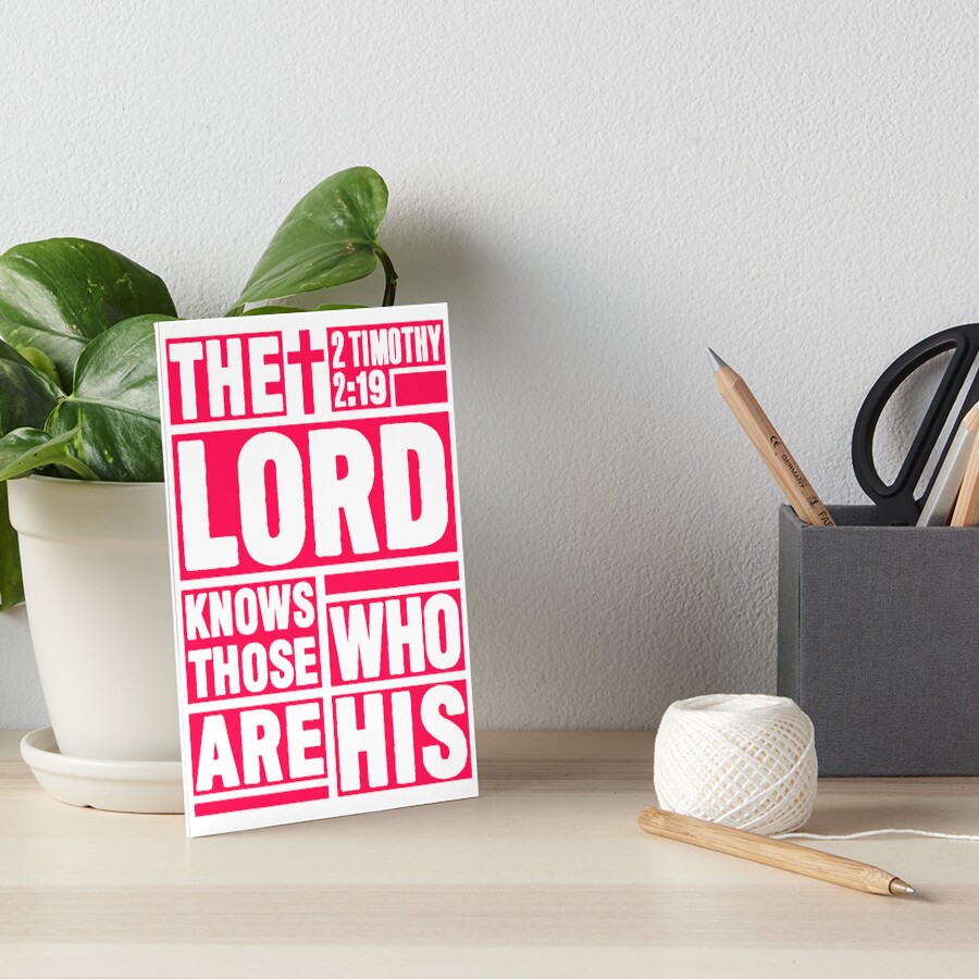 "2 Timothy 219 The Lord Knows Those Who Are His" Art Board Print for