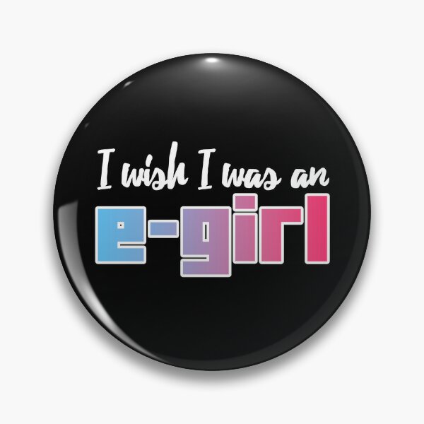 E Girl Pins and Buttons | Redbubble